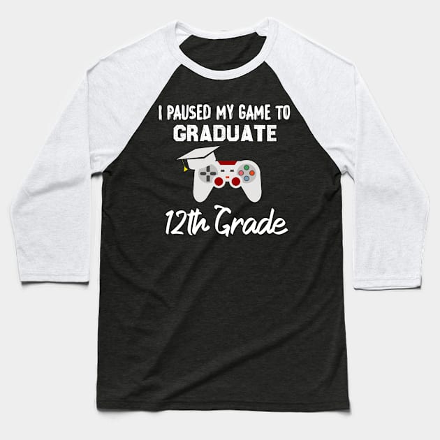 I Paused My Game to Graduate 12th Grade, 12th grade Graduation Gamer Baseball T-Shirt by foxfieldgear